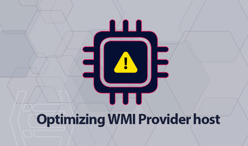 Optimizing the WMI Provider Host for Improved System Performance.