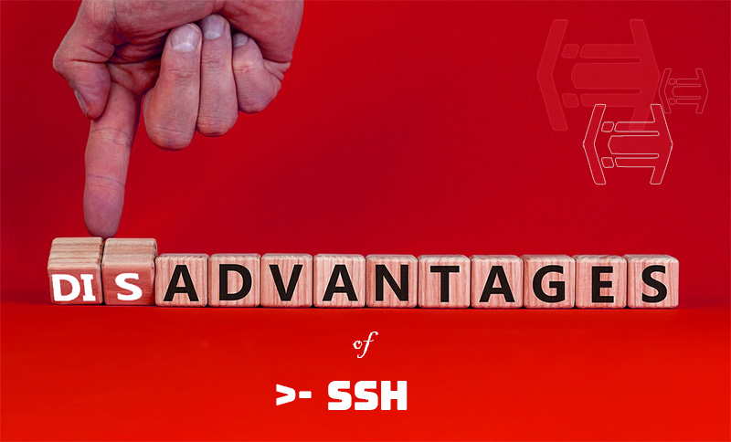 Don't just focus on the advantages! Consider the disadvantages of SSH too.